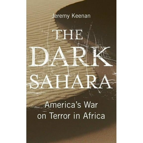The Dark Sahara: America's War on Terror in Africa, (Paperback)