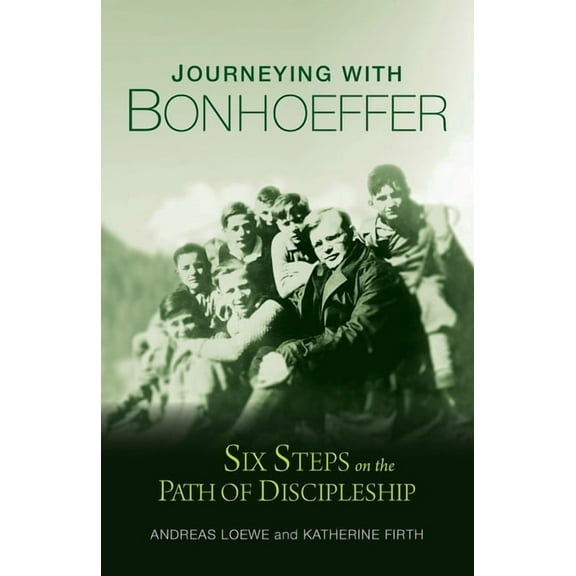 Journeying with Bonhoeffer: Six Steps on the Path of Discipleship, (Paperback)