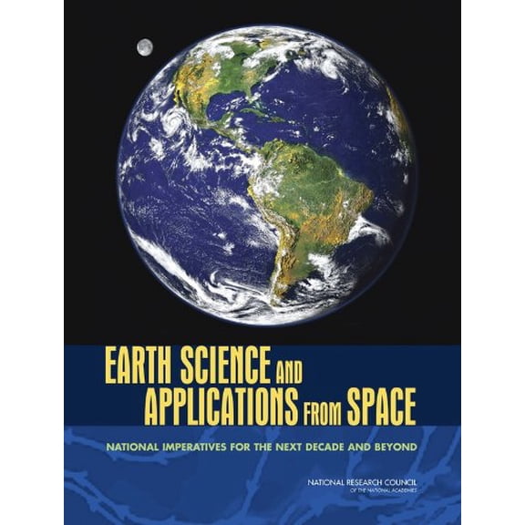 Pre-Owned Earth Science and Applications from Space: National Imperatives for the Next Decade and Beyond, 9780309103879, 0309103878, Paperback,