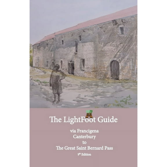 Lightfoot Guide to the Via Francigena Canterbury to The Great Saint Bernard Pass Edition 9, (Paperback)