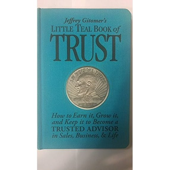 Pre-Owned Jeffrey Gitomer's Little Teal Book of Trust: How to Earn It, Grow It, and Keep It to Become a Trusted Advisor in Sales, Business and Life, 9780137154104, 0137154100, Hardcover, 1 edition