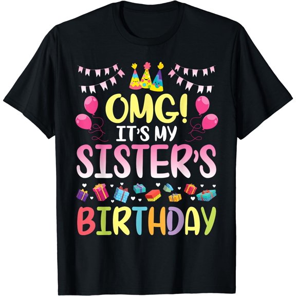 OMG It's My Sister's Birthday Happy To Me You Brother Cousin T-Shirt Black 3X-Large