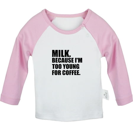

Milk Because I m Too Young For Coffee Funny T shirt For Baby Newborn Babies T-shirts Infant Tops 0-24M Kids Graphic Tees Clothing (Long Pink Raglan T-shirt 0-6 Months)