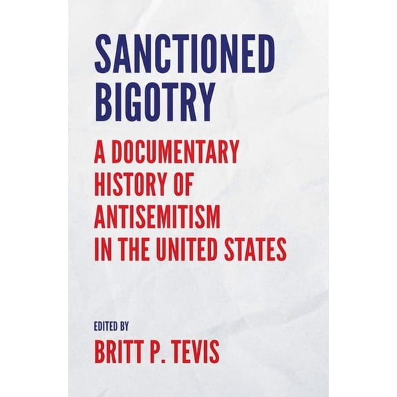 Yale Judaica Sanctioned Bigotry: A Documentary History of Antisemitism in the United States, (Hardcover)