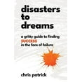 thumbnail image 2 of Disasters To Dreams: A Gritty Guide to Finding Success In The Face Of Failure, (Paperback), 2 of 2
