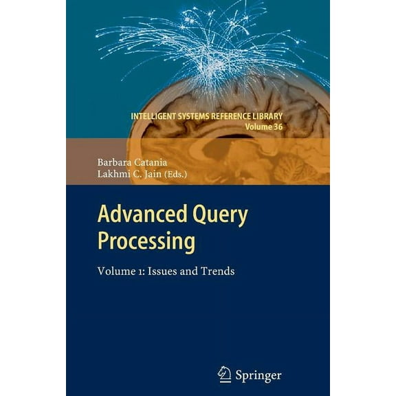 Intelligent Systems Reference Library Advanced Query Processing: Volume 1: Issues and Trends, Book 36, (Paperback)