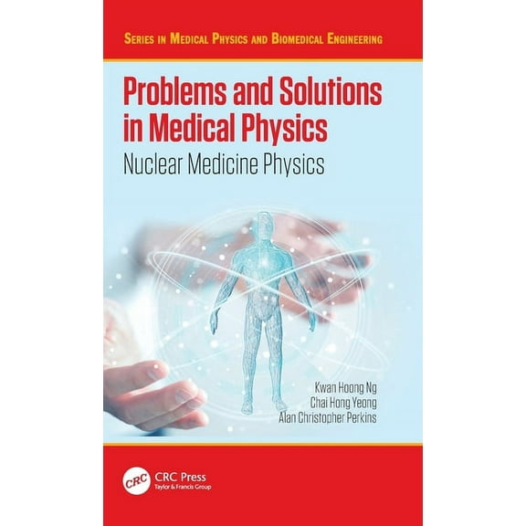 Medical Physics and Biomedical Engineeri Problems and Solutions in Medical Physics: Nuclear Medicine Physics, (Hardcover)