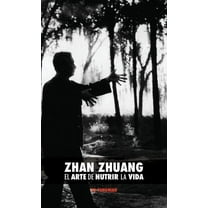 Zhan Zhuang: El Arte de Nutrir La Vida: El Poder de la Quietud, (Hardcover)