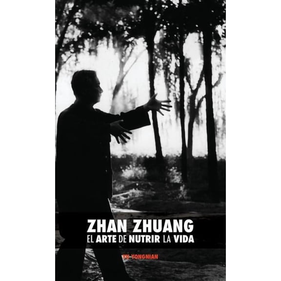 Zhan Zhuang: El Arte de Nutrir La Vida: El Poder de la Quietud, (Hardcover)