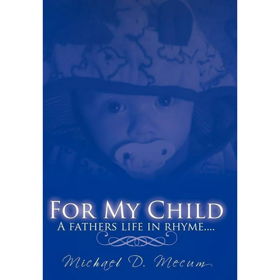 For My Child : A Fathers Life in Rhyme