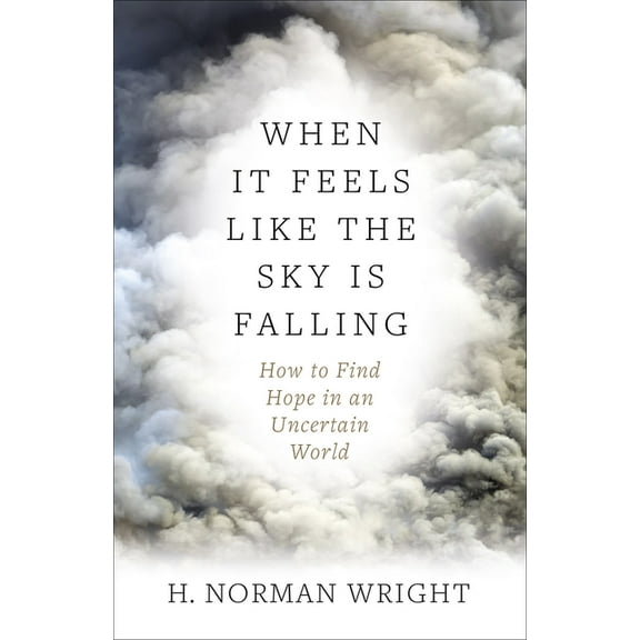 When It Feels Like the Sky Is Falling: How to Find Hope in an Uncertain World, (Paperback)