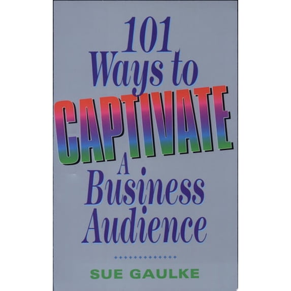 Pre-Owned 101 Ways to Captivate a Business Audience - Pod Now (Paperback 9780814479209) by Sue Gaulke