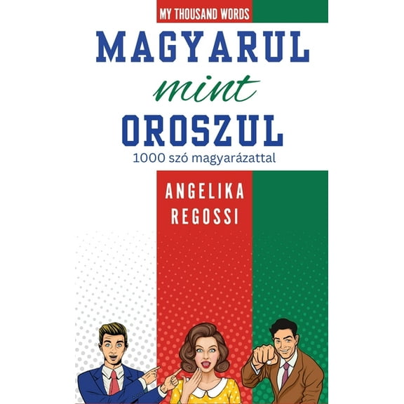 My Thousand Words Magyarul Mint Oroszul: 1000 szó magyarázattal - ПО-ВЕНГЕРСК&, Book 1, (Hardcover)