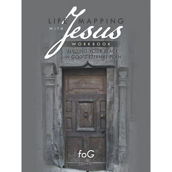 Life Mapping with Jesus Workbook: Finding Your Place in God's Eternal Plan, (Paperback)