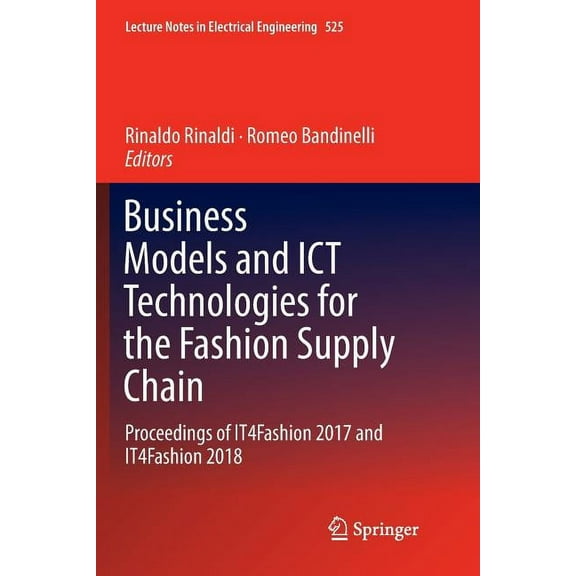 Lecture Notes in Electrical Engineering Business Models and ICT Technologies for the Fashion Supply Chain: Proceedings of It4fashion 2017 and It4fashion 2018, Book 525, (Paperback)