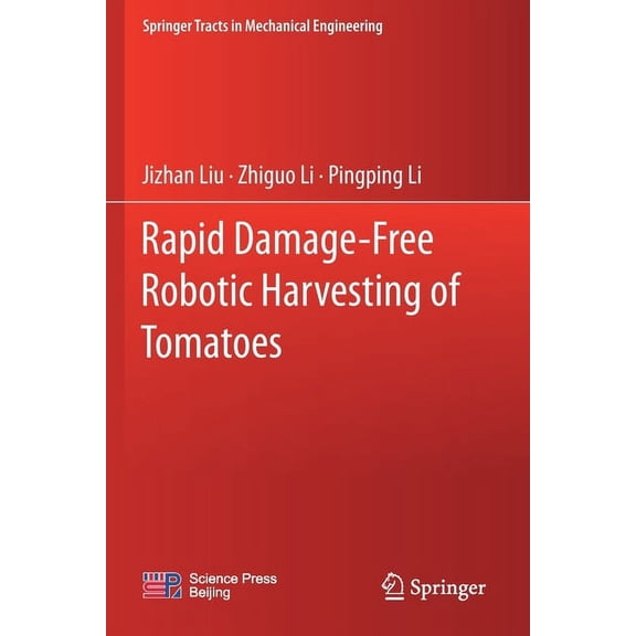 Springer Tracts in Mechanical Engineerin Rapid Damage-Free Robotic Harvesting of Tomatoes, (Paperback)
