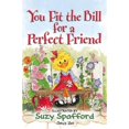thumbnail image 1 of Pre-Owned You Fit the Bill for a Perfect Friend (Paperback) by Suzy Spafford, 1 of 1