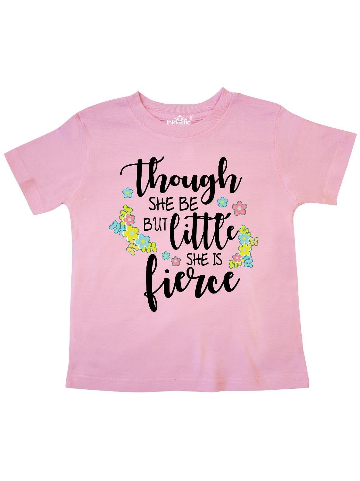 Custom Toddler T-Shirt and Though She Be but Little is Fierce A Girl Power Style