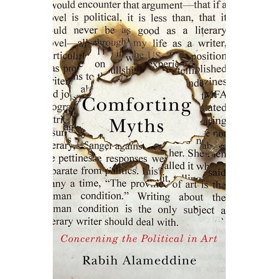Kapnick Foundation Distinguished Writer- Comforting Myths: Concerning the Political in Art, (Hardcover)