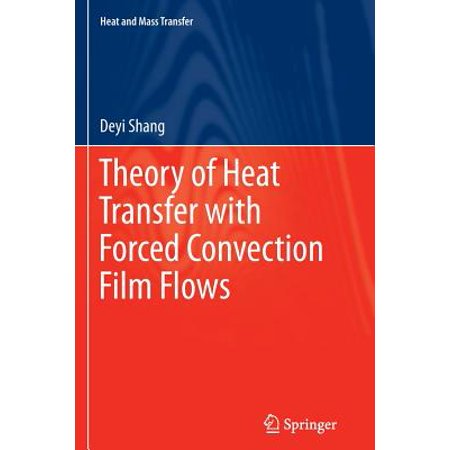 Theory Of Heat Transfer With Forced Convection Film Flows