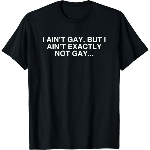 I Ain't Gay But I Ain't Exactly Not Gay Y2K Pride LGBTQ Meme T-Shirt