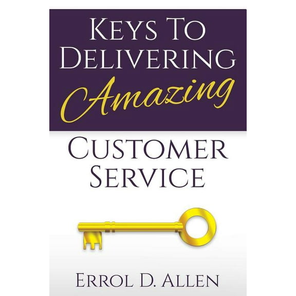 Keys to Delivering Amazing Customer Service, (Paperback)