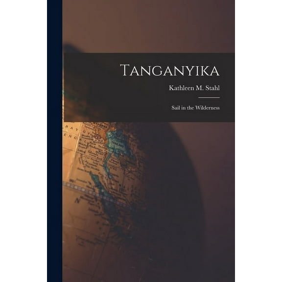 Tanganyika; Sail in the Wilderness, (Paperback)