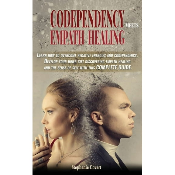 Codependency meets Empath Healing: Learn how to overcome negative energies and codependency. Develop your inner gift discovering empath healing and the sense of self with this COMPLETE GUIDE. (Hardcov