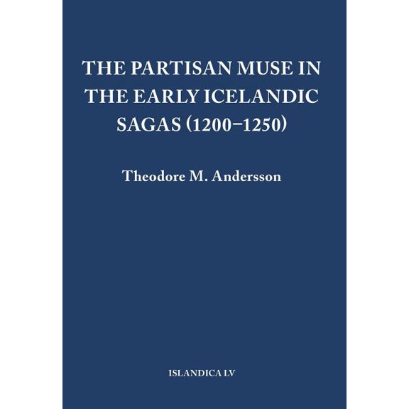 Islandica The Partisan Muse in the Early Icelandic Sagas (1200-1250), Book 55, (Hardcover)
