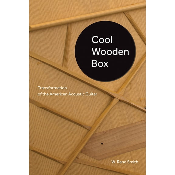 Charles K. Wolfe Music Cool Wooden Box: Transformation of the American Acoustic Guitar, (Paperback)