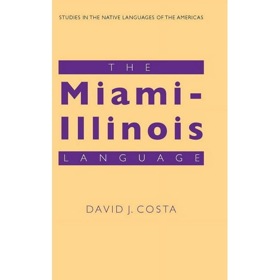 Studies in the Native Languages of the A The Miami-Illinois Language, (Hardcover)