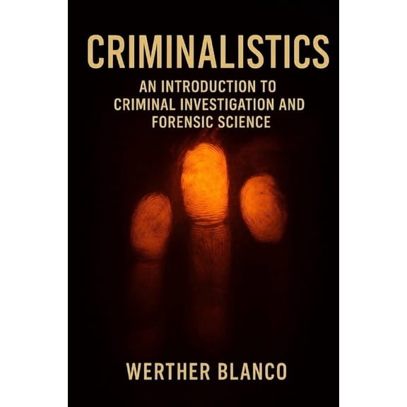 Criminalistics: An Introduction to Criminal Investigation and Forensic Science, (Paperback)