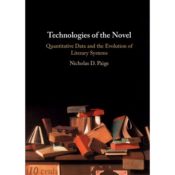 Technologies of the Novel: Quantitative Data and the Evolution of Literary Systems, (Hardcover)