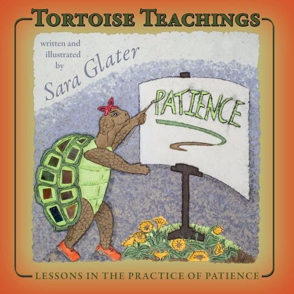 Tortoise Tales : Lessons in the Practice of Patience