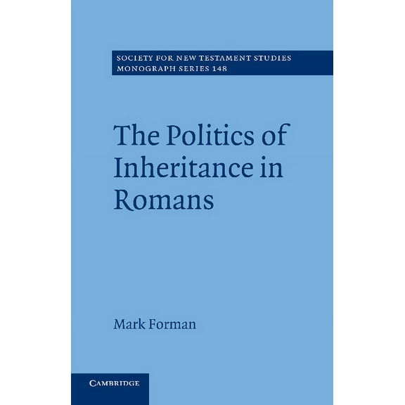 Society for New Testament Studies Monogr The Politics of Inheritance in Romans, Book 148, (Paperback)