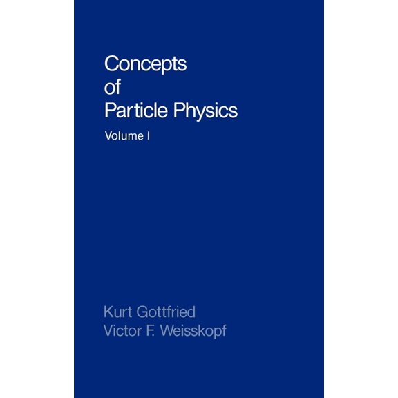 Concepts of Particle Physics: Volume I, (Hardcover)
