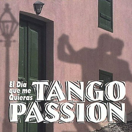 Tango Passion: El Dia Que Me Quieras
