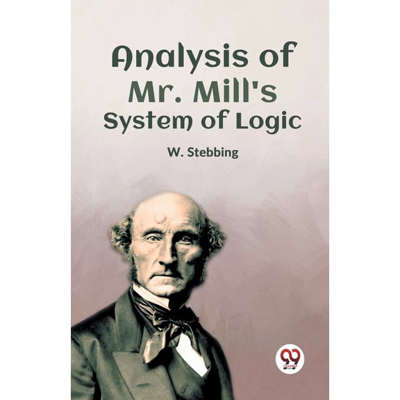 Analysis Of Mr. Mill'S System Of Logic, (Paperback)