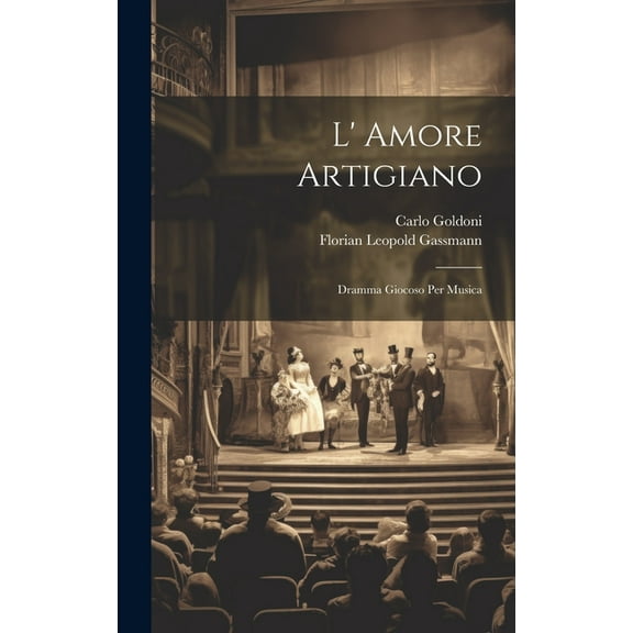 L' Amore Artigiano : Dramma Giocoso Per Musica (Hardcover)
