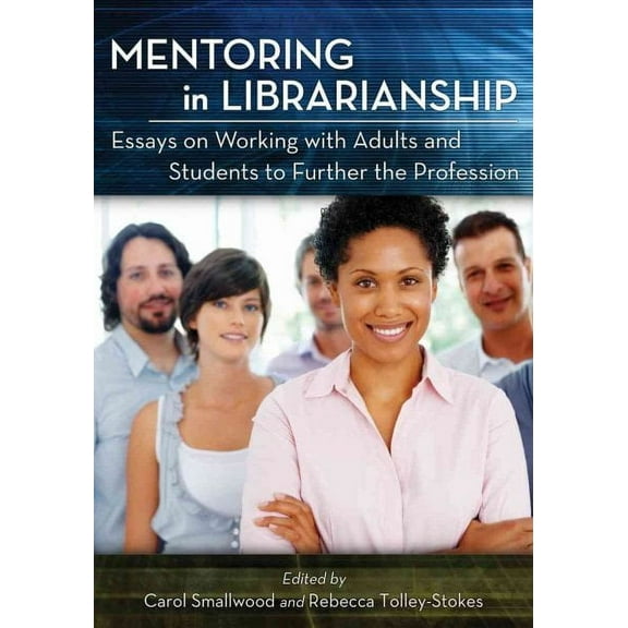Mentoring in Librarianship: Essays on Working with Adults and Students to Further the Profession (Paperback)