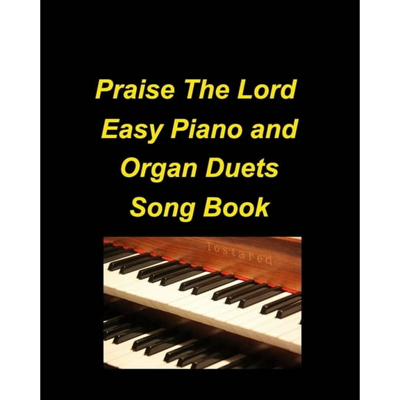 Praise The Lord Easy Piano and Organ Duets Song Book: Organ Piano Duets Worship Chuch Praise Lyrics Sing Adoration, (Paperback)