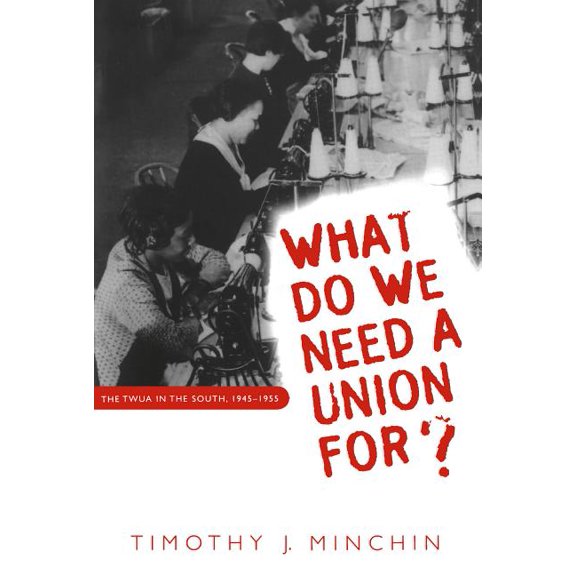 Fred W. Morrison Series in Southern Stud What Do We Need a Union For?: The Twua in the South, 1945-1955, (Paperback)