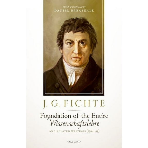 J. G. Fichte: Foundation of the Entire Wissenschaftslehre and Related Writings, 1794-95, (Hardcover)