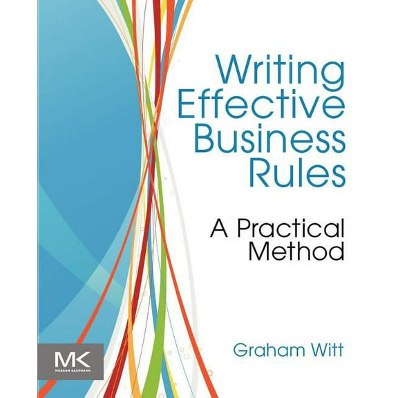 Writing Effective Business Rules: A Practical Method, (Paperback)