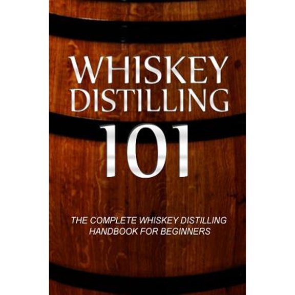 Pre-Owned Whiskey Distilling 101: The Complete Whiskey Distilling Handbook for Beginners, 9781500177881, 1500177881, Paperback,