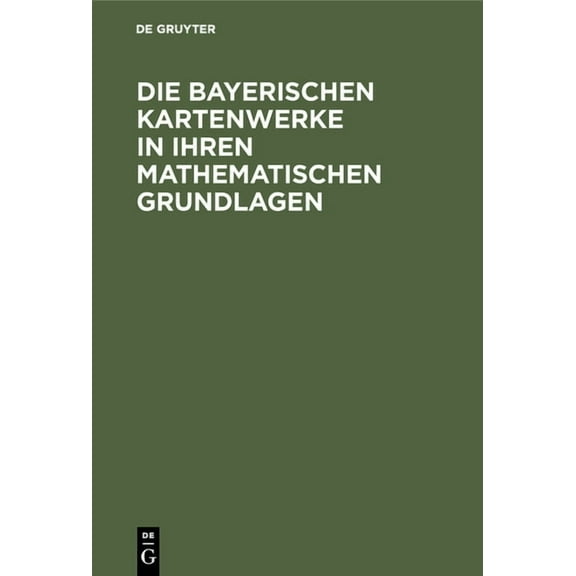 Die Bayerischen Kartenwerke in Ihren Mathematischen Grundlagen, (Hardcover)
