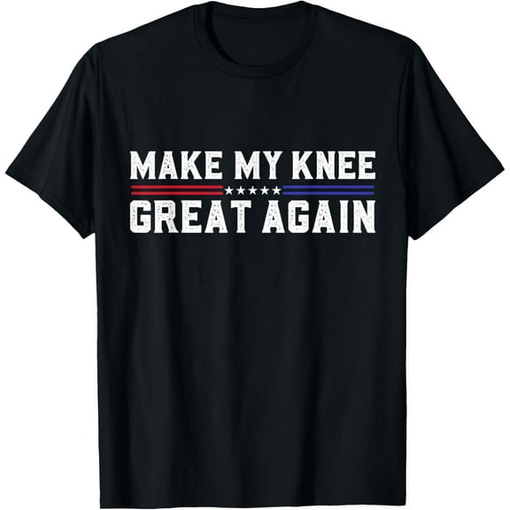 Make My Knee Great Again Funny Broken Knee Surgery Recovery T-Shirt