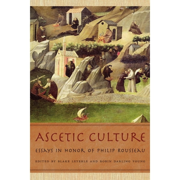 Ascetic Culture: Essays in Honor of Philip Rousseau, (Hardcover)