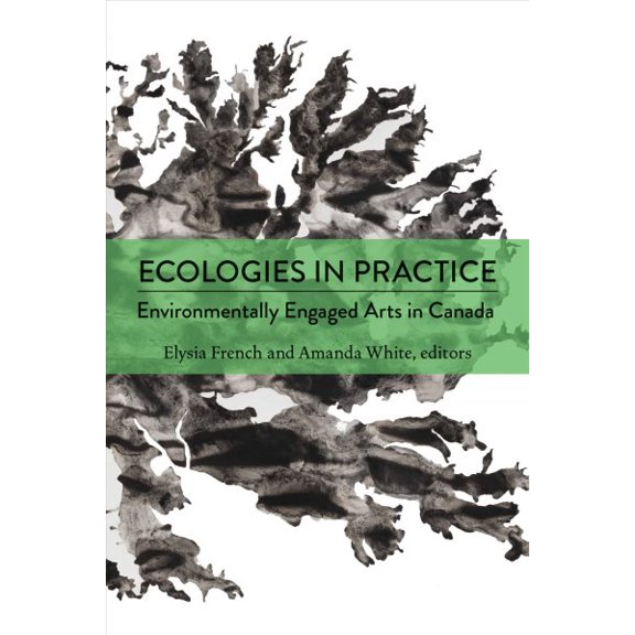 Pre-Owned Environmental Humanities Ecologies in Practice: Environmentally Engaged Arts in Canada, (Paperback)