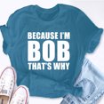thumbnail image 2 of EcoLoom Because Im Bob Thats Why Short Sleeve Unisex T Shirt Black-2XL, 2 of 6